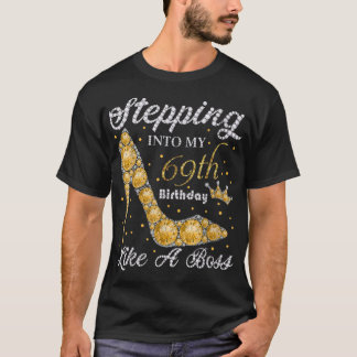 Stepping Into My 69th Birthday Like A Boss Bday Gi T-Shirt