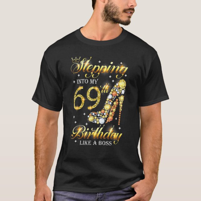 Stepping Into My 69th Birthday Like A Boss Bday  W T-Shirt (Front)