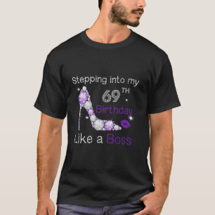 Stepping Into My 69th Birthday Like A boss Funny F T-Shirt