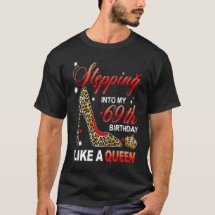 Stepping Into My 69th Birthday Like A Queen Since T-Shirt