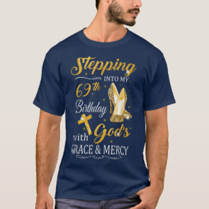 Stepping Into My 69th Birthday With Gods Grace And T-Shirt