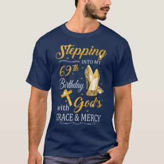 Stepping Into My 69th Birthday With Gods Grace And T-Shirt