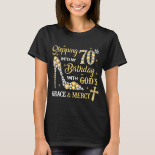 Stepping Into My 70th Bday With God's Grace Mercy T-Shirt