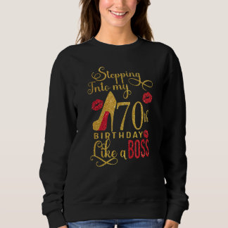 Stepping Into My 70th Birthday Like A Boss High He Sweatshirt