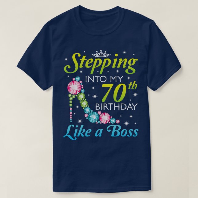 Stepping Into My 70th Birthday Like A Boss I Was B T-Shirt (Design Front)