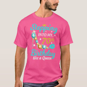 Stepping Into My 70th Birthday Like A Queen Happy T-Shirt