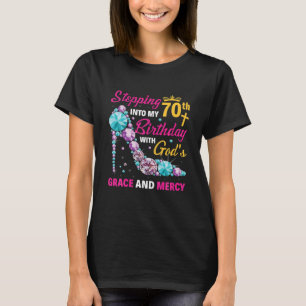 Stepping Into My 70th Birthday With Gods Grace And T-Shirt