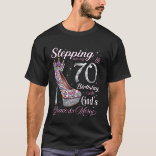 Stepping Into My 70th Birthday With God's Grace & T-Shirt
