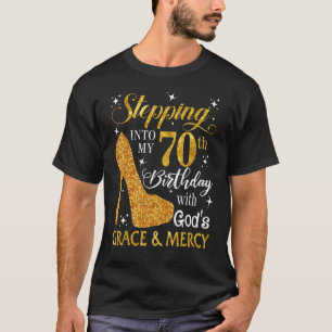 Stepping Into My 70th Birthday With God's Grace & T-Shirt
