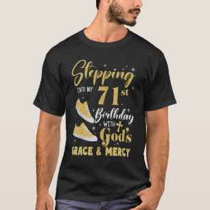 Stepping Into My 71st Birthday With Gods Grace And T-Shirt