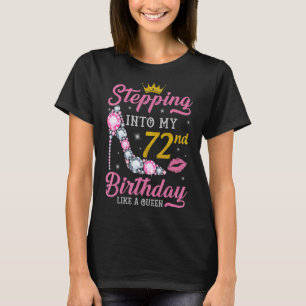 Stepping Into My 72nd Birthday Like A Queen Happy  T-Shirt