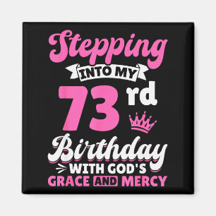 Stepping Into My 73rd Birthday With Gods Grace And Magnet
