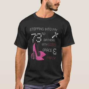 Stepping Into My 73Rd Birthday With Gods Grace And T-Shirt