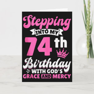 Stepping Into My 74th Birthday With Gods Grace And Card