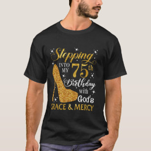 Stepping into my 75th birthday with God s grace Me T-Shirt