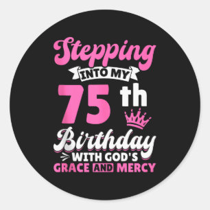 Stepping Into My 75th Birthday With Gods Grace And Classic Round Sticker