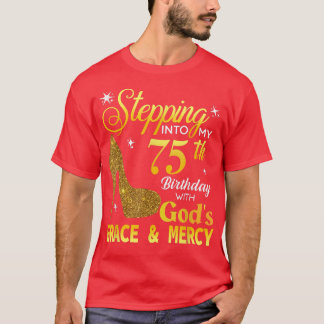 Stepping Into My 75th Birthday With Gods Grace Mer T-Shirt