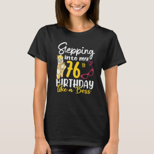 Stepping Into My 76th Birthday Like A Boss For 76 T-Shirt