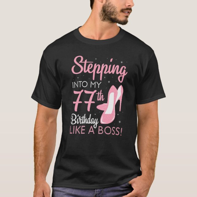 Stepping Into My 77th Birthday Like A Boss 77 Year T-Shirt (Front)