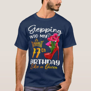 Stepping Into My 77th Birthday Like A Queen For 77 T-Shirt