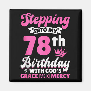 Stepping Into My 78th Birthday With Gods Grace And Magnet