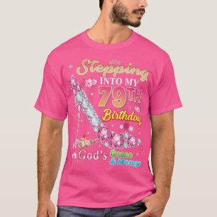 Stepping Into My 79th Birthday With Gods Grace And T-Shirt