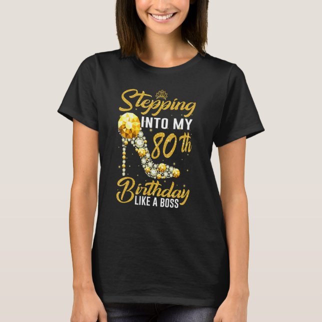 Stepping into my 80th Birthday Like A Boss crown s T-Shirt (Front)