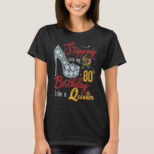 Stepping Into My 80th Birthday Like A Queen 80 Yea T-Shirt