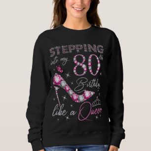 Stepping Into My 80th Birthday Like a Queen Bday P Sweatshirt