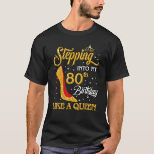 Stepping Into My 80th Birthday Like A Queen Bday T-Shirt