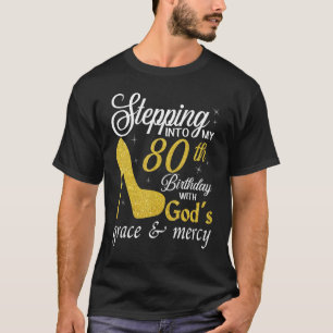 Stepping Into My 80th Birthday With God's Grace An T-Shirt