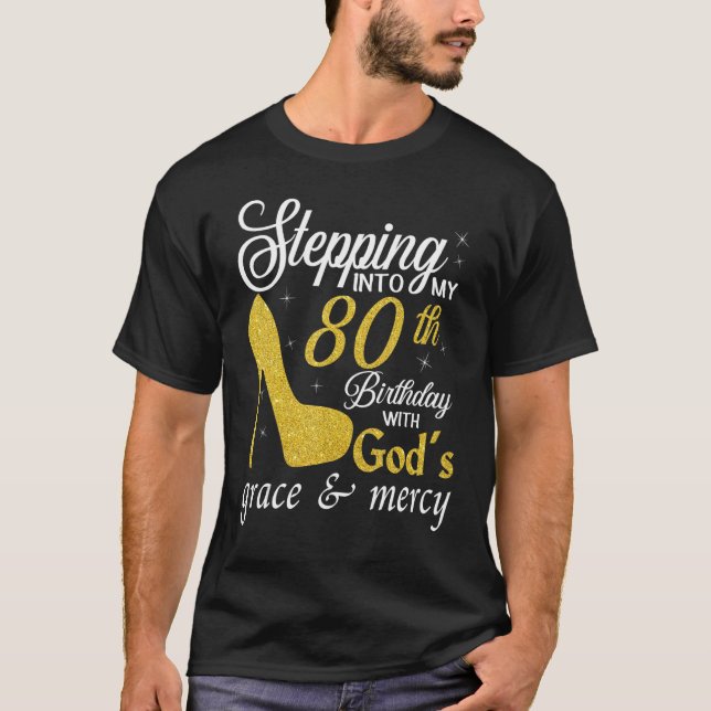 Stepping Into My 80th Birthday With God's Grace An T-Shirt (Front)