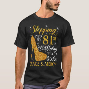 Stepping Into My 81st Birthday With God's Grace & T-Shirt