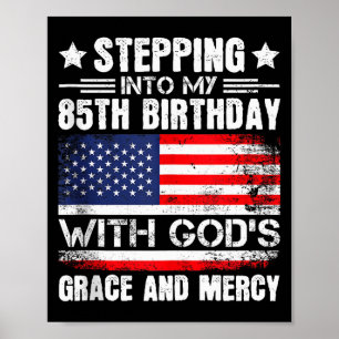 Stepping Into My 85th Birthday With Gods Grace And Poster