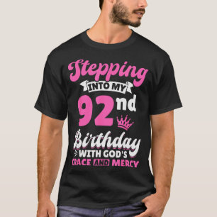 Stepping Into My 92nd Birthday With Gods Grace And T-Shirt