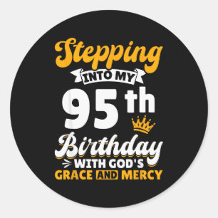 Stepping Into My 95th Birthday With Gods Grace And Classic Round Sticker