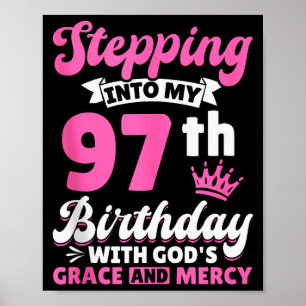 Stepping Into My 97th Birthday With Gods Grace And Poster