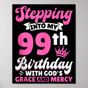 Stepping Into My 99th Birthday With Gods Grace And Poster