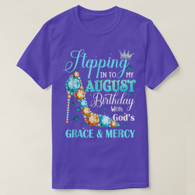 Stepping Into My August Birthday With Gods Grace A T-Shirt (Design Front)