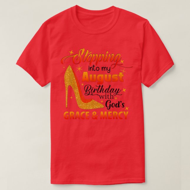 Stepping Into My August Birthday With Gods Grace A T-Shirt (Design Front)
