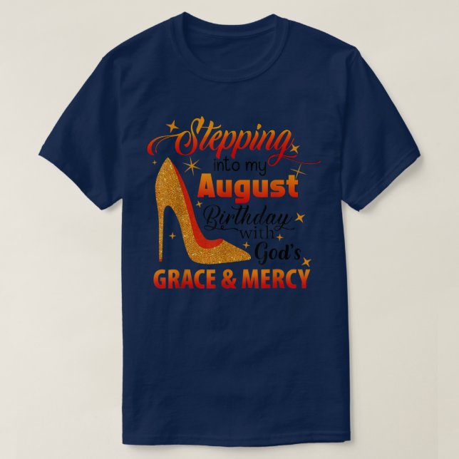 Stepping Into My August Birthday With Gods Grace A T-Shirt (Design Front)