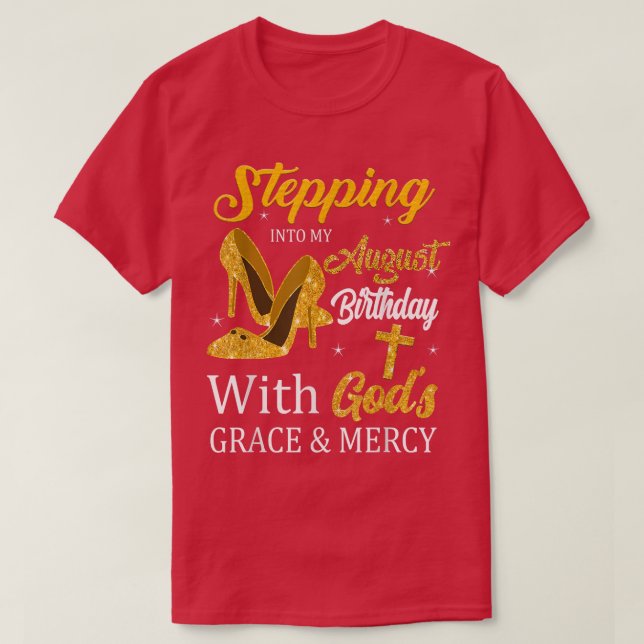 Stepping Into My August Birthday With Gods Grace A T-Shirt (Design Front)