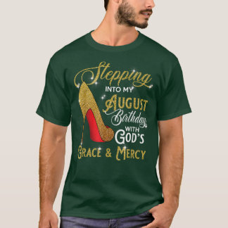 Stepping Into My August Birthday With Gods Grace A T-Shirt