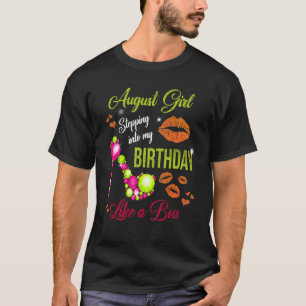 Stepping Into My Birthday Like A Boss August Girl T-Shirt