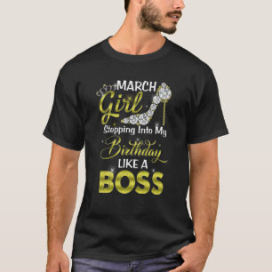 Stepping Into My Birthday Like A Boss March Girl S T-Shirt