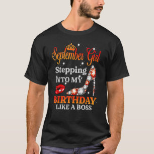 Stepping Into My Birthday Like A Boss September Gi T-Shirt