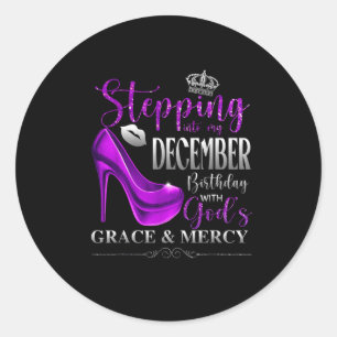 Stepping Into My December Birthday With Gods Grace Classic Round Sticker