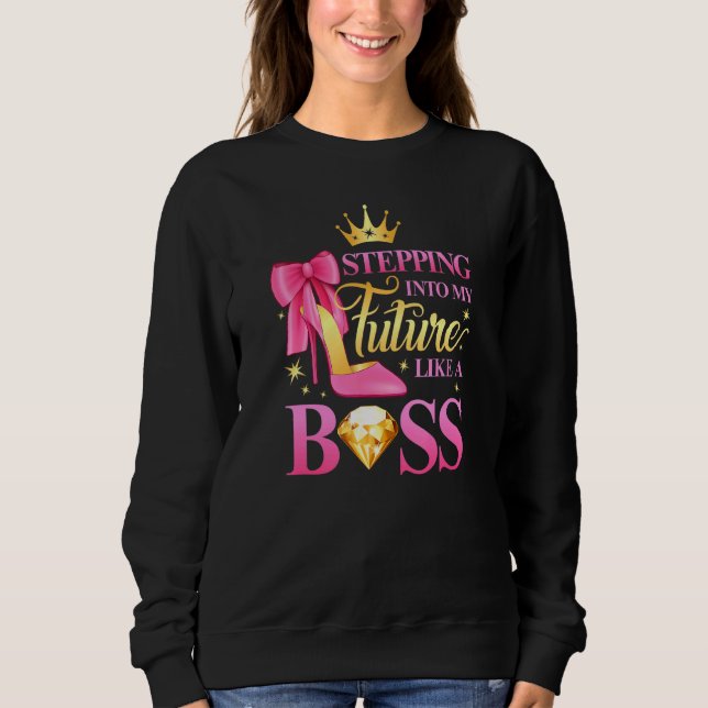 Stepping Into My Future Like A Boss Womens Sweatshirt (Front)