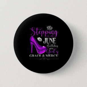 Stepping Into My June Birthday With Gods Grace &am 6 Cm Round Badge