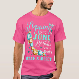 Stepping Into My June Birthday With Gods Grace And T-Shirt